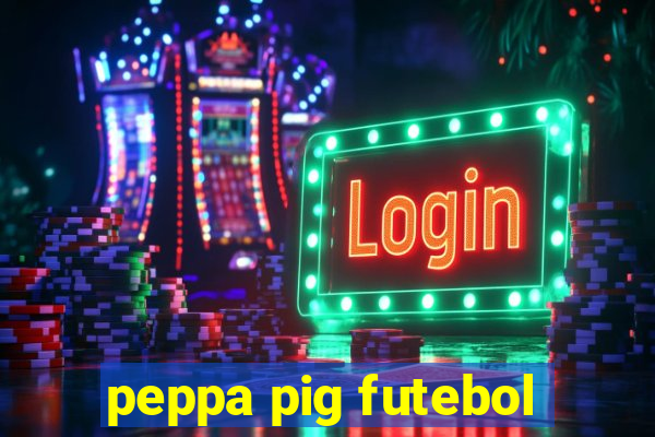 peppa pig futebol